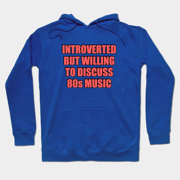 Introverted But Willing To Discuss 80s Music Hoodie by InspireMe